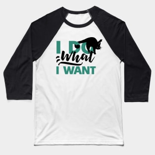 I DO WHAT I WANT Baseball T-Shirt